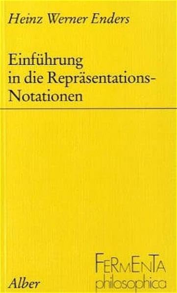 Einführung in die Repräsentations-Notationen: Eine logisch-semantische Studie zu den Problemen der Interpretation, der wahren Rede und des richtigen Denkens (Fermenta philosophica) Philosophy