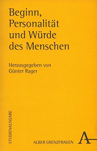Beginn, Personalität und Würde des Menschen (Grenzfragen: Veröffentlichungen des Instituts der Görres-Gesellschaft für interdisziplinäre Forschung (Naturwissenschaft - Philosophie - Theologie)) Philosophy