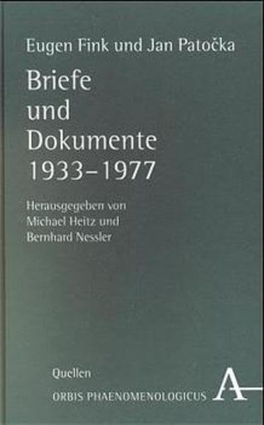 Eugen Fink und Jan Patocka: Briefe und Dokumente 1933-1977 (Orbis Phaenomenologicus: Quellen) Philosophy