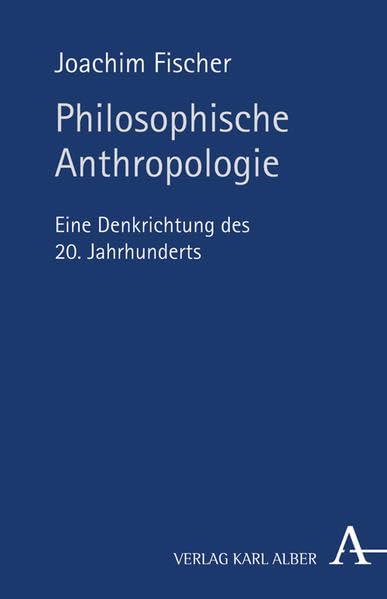 Philosophische Anthropologie: Eine Denkrichtung des 20. Jahrhunderts Philosophy