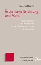 Ästhetische Erfahrung und Moral: Zur Bedeutung des Ästhetischen für die Handlungsspielräume des Menschen (Alber Thesen Philosophie) Philosophy