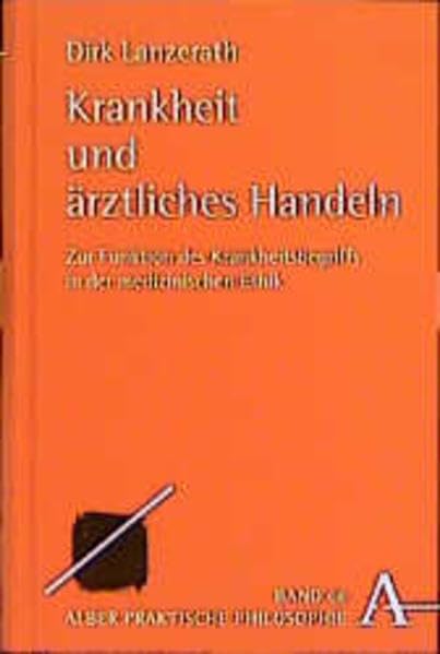 Krankheit und ärztliches Handeln: Zur Funktion des Krankheitsbegriffs in der medizinischen Ethik (Praktische Philosophie) Medicine