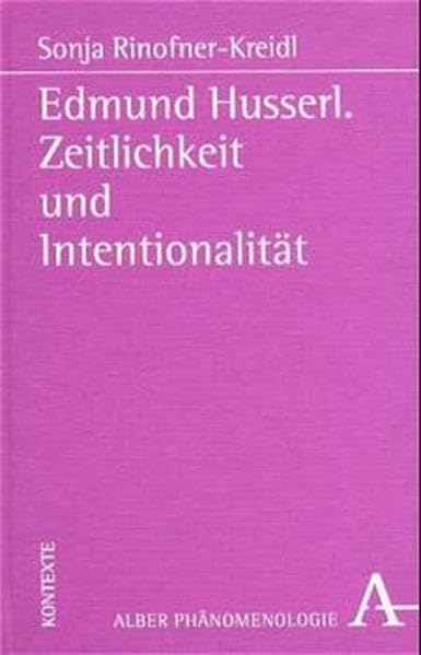 Edmund Husserl: Zeitlichkeit und Intentionalität (Phänomenologie. Texte und Kontexte) Philosophy