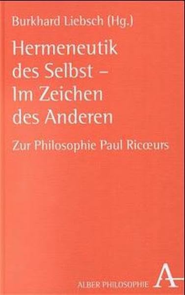 Hermeneutik des Selbst - Im Zeichen des Anderen: Zur Philosophie Paul Ricoeurs (Alber-Reihe Philosophie) Philosophy