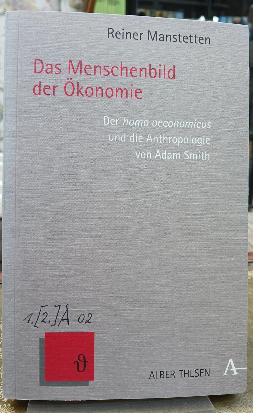 Das Menschenbild der Ökonomie: Der homo oeconomicus und die Anthropologie von Adam Smith (Alber Thesen Philosophie) Philosophy