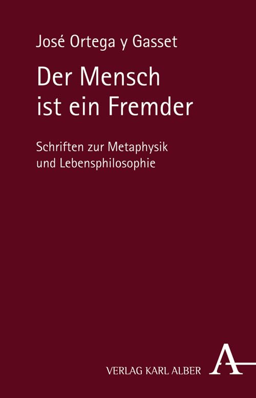 Der Mensch ist ein Fremder: Schriften zur Metaphysik und Lebensphilosophie von José Ortega y Gasset Philosophy