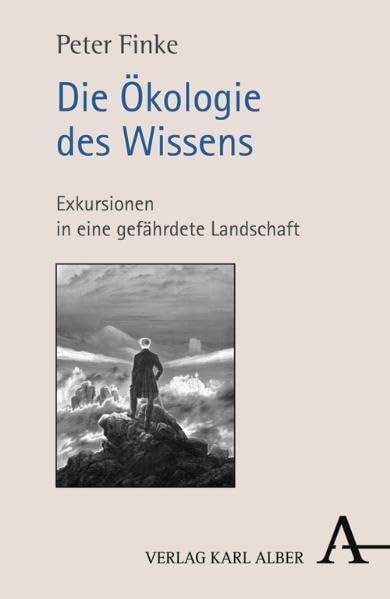 Die Ökologie des Wissens: Exkursionen in eine gefährdete Landschaft Philosophy