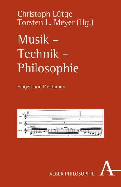 Musik - Technik - Philosophie: Fragen und Positionen (Alber-Reihe Philosophie) Philosophy