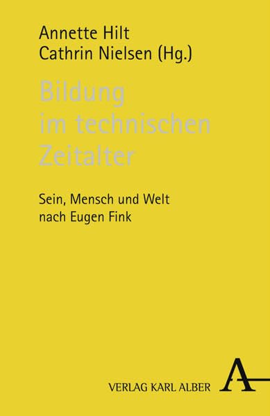 Bildung im technischen Zeitalter: Sein, Mensch und Welt nach Eugen Fink Philosophy