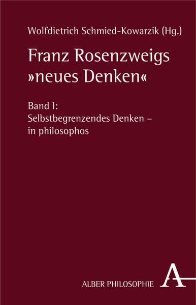 Franz Rosenzweigs "neues Denken": Bd. 1: Selbstbegrenzendes Denken - in philosophos / Bd. 2: Erfahrene Offenbarung - in theologos Philosophy
