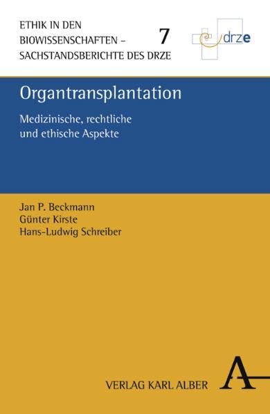 Organtransplantation: Medizinische, rechtliche und ethische Aspekte (Ethik in den Biowissenschaften: Sachstandsberichte des DRZE) Medicine