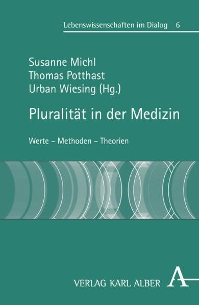 Pluralität in der Medizin: Werte - Methoden - Theorien (Lebenswissenschaften im Dialog) Medicine