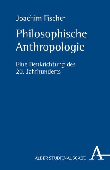 Philosophische Anthropologie: Eine Denkrichtung des 20. Jahrhunderts Philosophy
