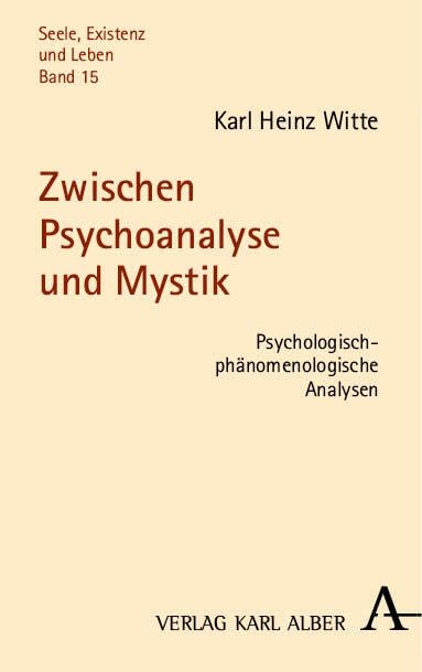 Zwischen Psychoanalyse und Mystik: Psychologisch-phänomenologische Analysen (Seele, Existenz und Leben) Psychology