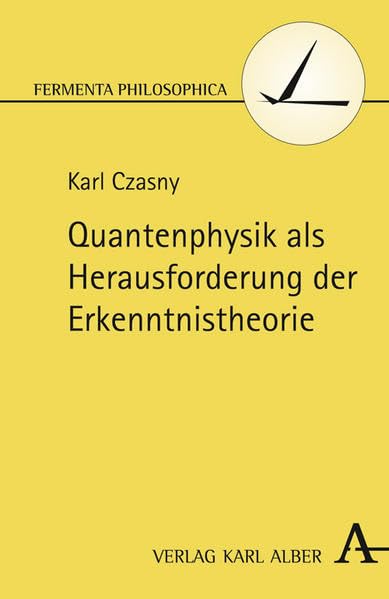 Quantenphysik als Herausforderung der Erkenntnistheorie Philosophy