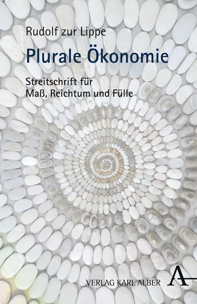 Plurale Ökonomie: Streitschrift für Maß, Reichtum und Fülle Philosophy