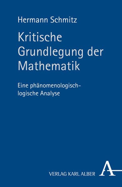 Kritische Grundlegung der Mathematik: Eine phänomenologisch-logische Analyse Philosophy