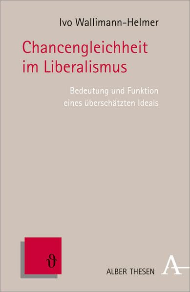 Chancengleichheit im Liberalismus : Bedeutung und Funktion eines überschätzten Ideals Philosophy