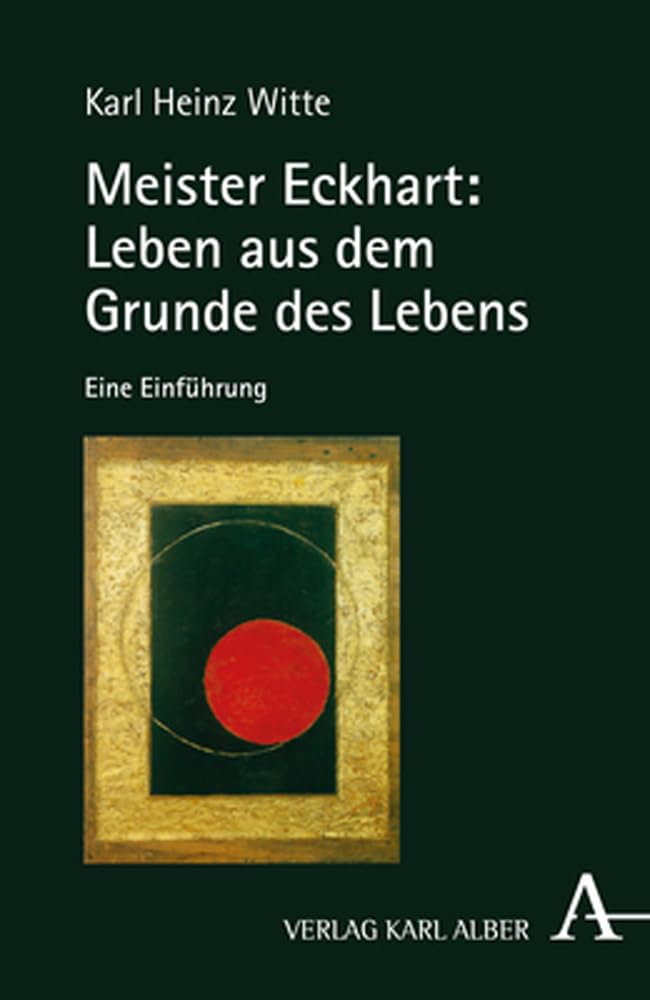 Meister Eckhart: Leben aus dem Grunde des Lebens: Eine Einführung Philosophy