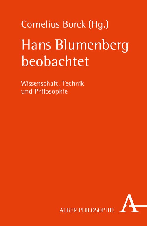 Hans Blumenberg beobachtet: Wissenschaft, Technik und Philosophie (Alber Philosophie) Philosophy