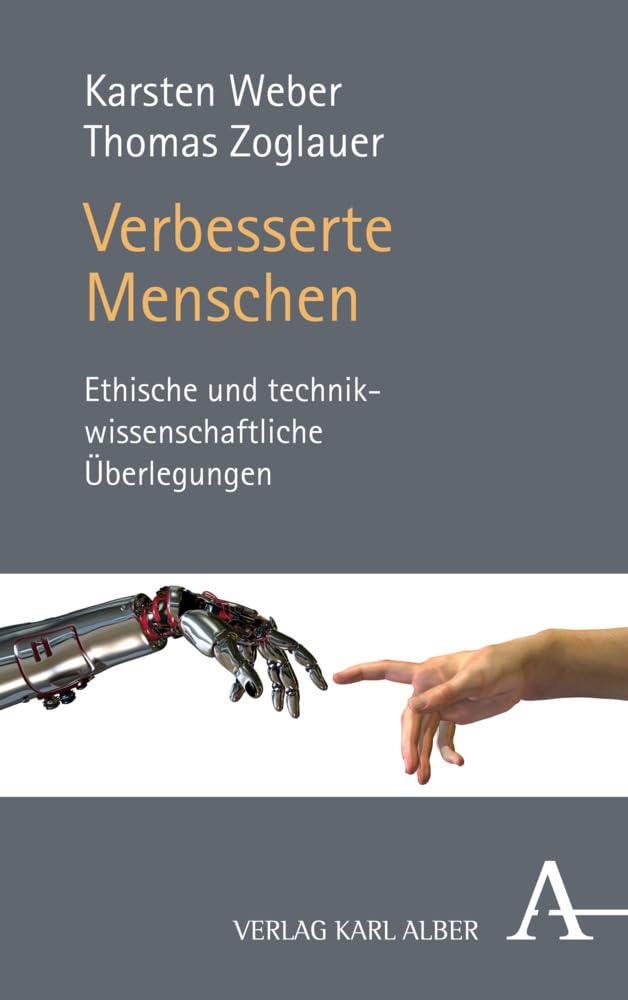 Verbesserte Menschen: Ethische und technikwissenschaftliche Überlegungen Philosophy