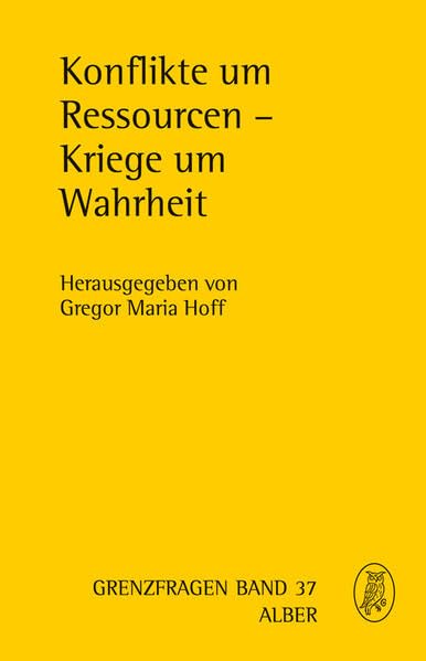 Konflikte um Ressourcen - Kriege um Wahrheit (Grenzfragen: Veröffentlichungen des Instituts der Görres-Gesellschaft für interdisziplinäre Forschung (Naturwissenschaft - Philosophie - Theologie)) Philosophy