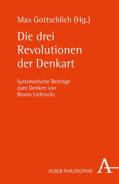 Die drei Revolutionen der Denkart: Systematische Beiträge zum Denken von Bruno Liebrucks (Alber-Reihe Philosophie) Philosophy