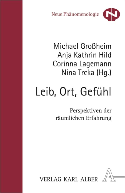 Leib, Ort, Gefühl: Perspektiven der räumlichen Erfahrung (Neue Phänomenologie) Philosophy