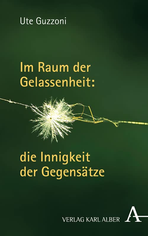 Im Raum der Gelassenheit: die Innigkeit der Gegensätze Philosophy