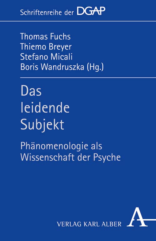 Das leidende Subjekt: Phänomenologie als Wissenschaft der Psyche (DGAP - Schriftenreihe der Deutschen Gesellschaft für phänomenologische Anthropologie, Psychiatrie und Psychotherapie (DGAP)) Philosophy