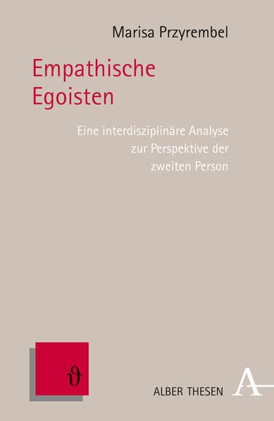 Empathische Egoisten: Eine interdisziplinäre Analyse zur Perspektive der zweiten Person (Alber Thesen Philosophie) Philosophy