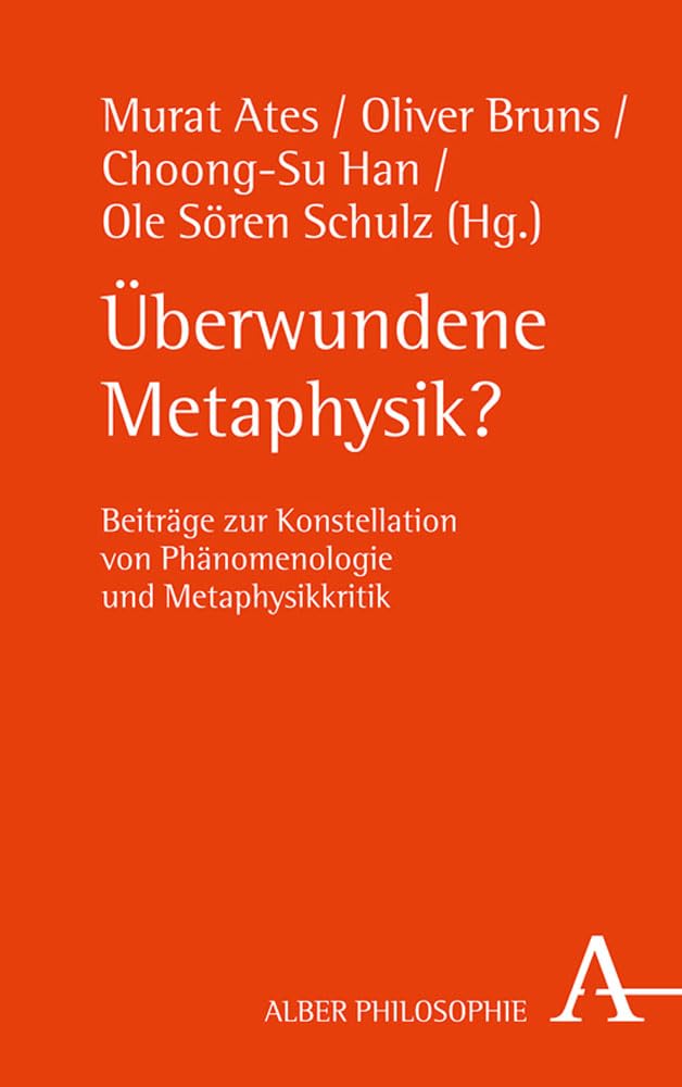 Überwundene Metaphysik?: Beiträge zur Konstellation von Phänomenologie und Metaphysikkritik (Alber-Reihe Philosophie) Philosophy