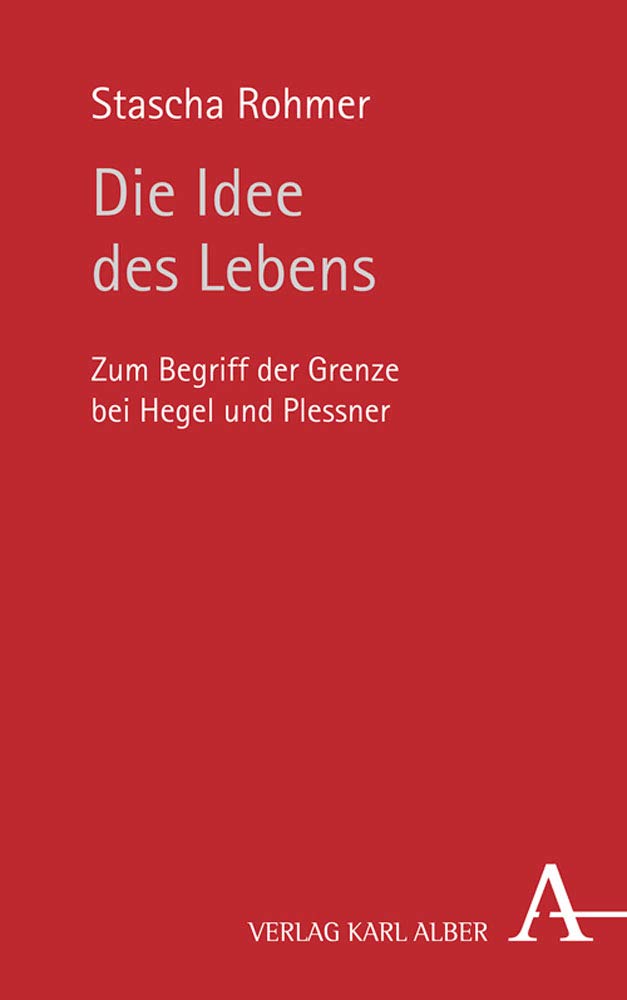 Die Idee Des Lebens: Zum Begriff Der Grenze Bei Hegel Und Plessner book
