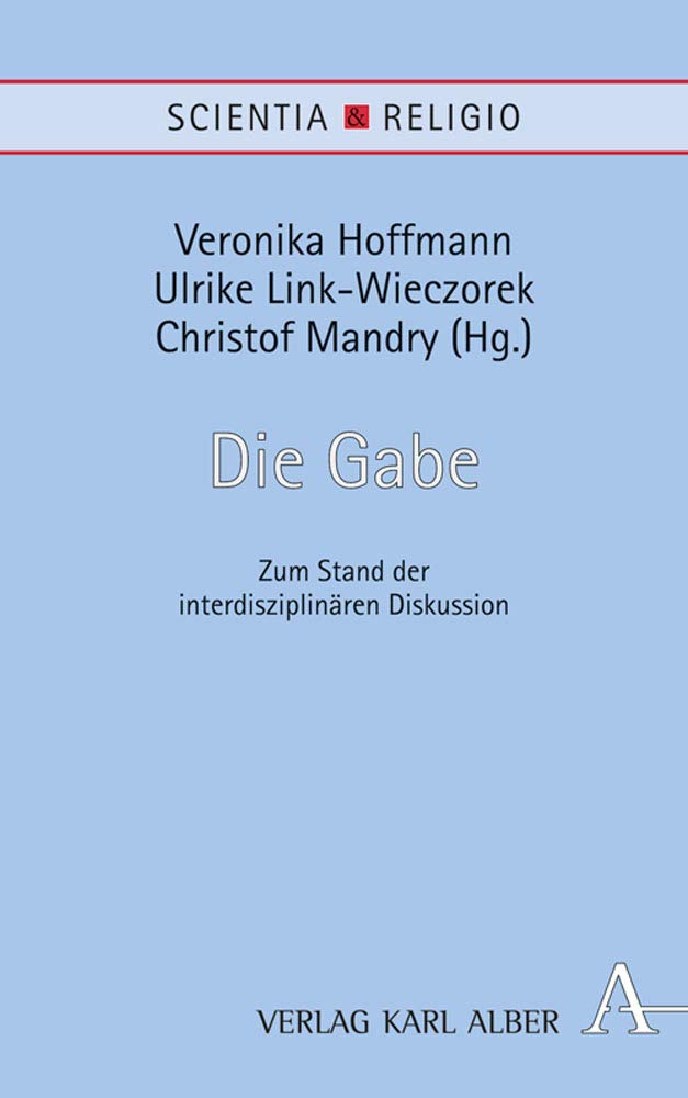 Die Gabe: Zum Stand der interdisziplinären Diskussion (Scientia & Religio, Band 14) Philosophy