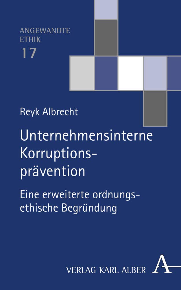 Unternehmensinterne Korruptionsprävention: Eine erweiterte ordnungsethische Begründung (Angewandte Ethik, Band 17) Law