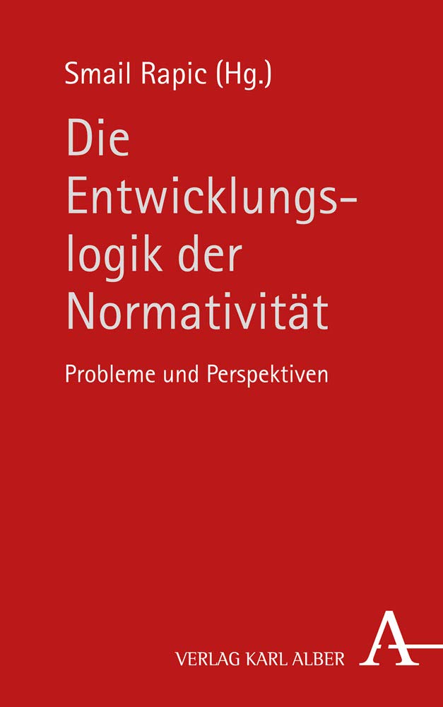 Die Entwicklungslogik der Normativität: Probleme und Perspektiven Philosophy