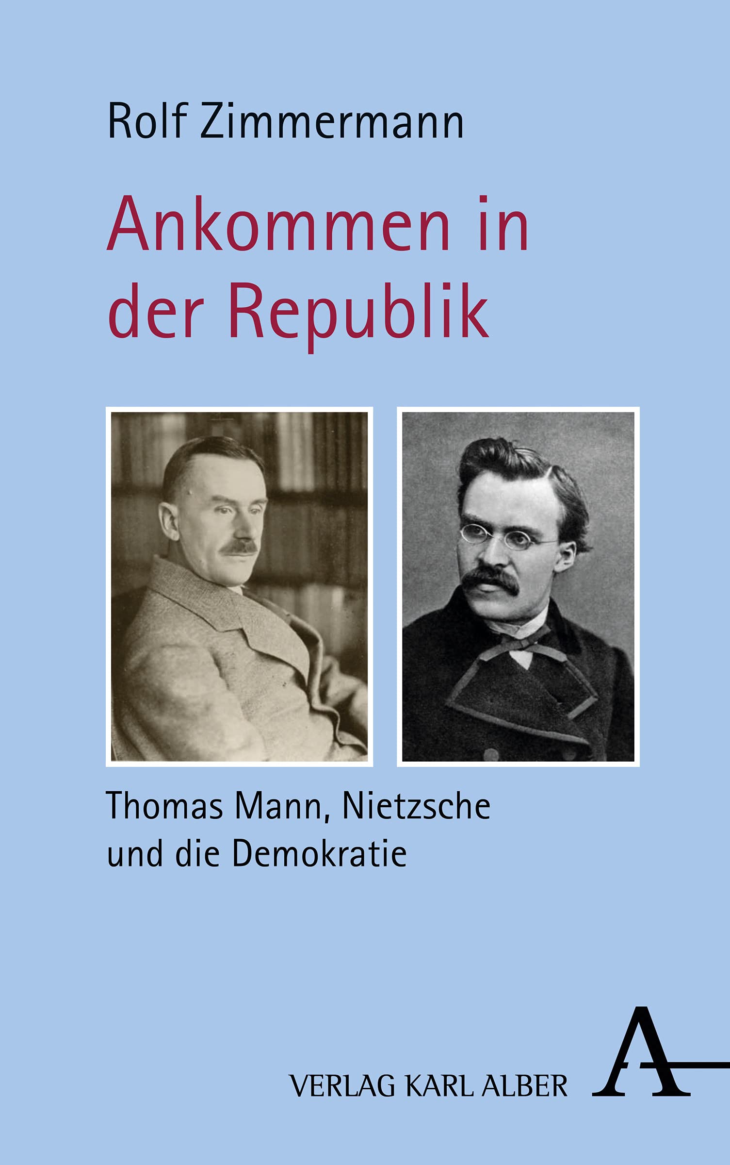 Ankommen in der Republik: Thomas Mann, Nietzsche und die Demokratie Philosophy