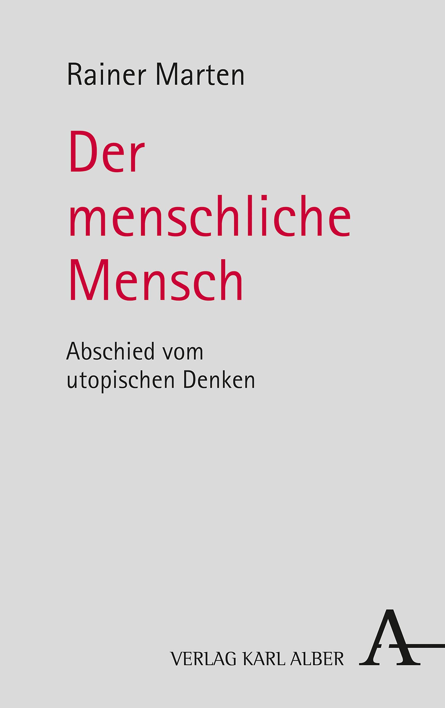 Der menschliche Mensch: Abschied vom utopischen Denken Philosophy