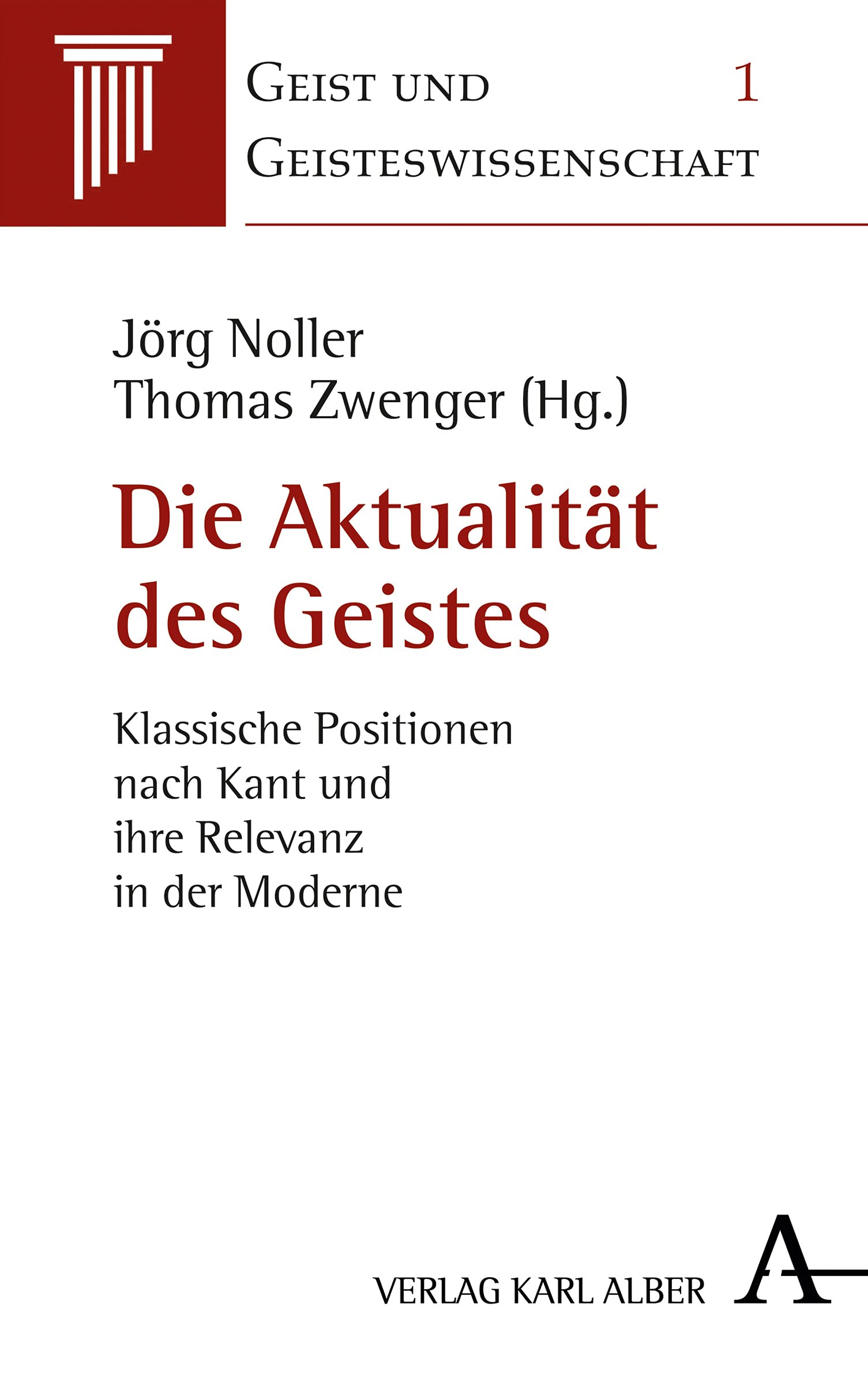 Die Aktualität des Geistes: Klassische Positionen nach Kant und ihre Relevanz in der Moderne (Geist und Geisteswissenschaft, Band 1) Philosophy