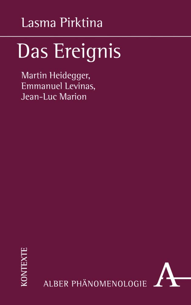 Das Ereignis: Martin Heidegger, Emmanuel Levinas, Jean-Luc Marion (Phänomenologie, Band 28) Philosophy