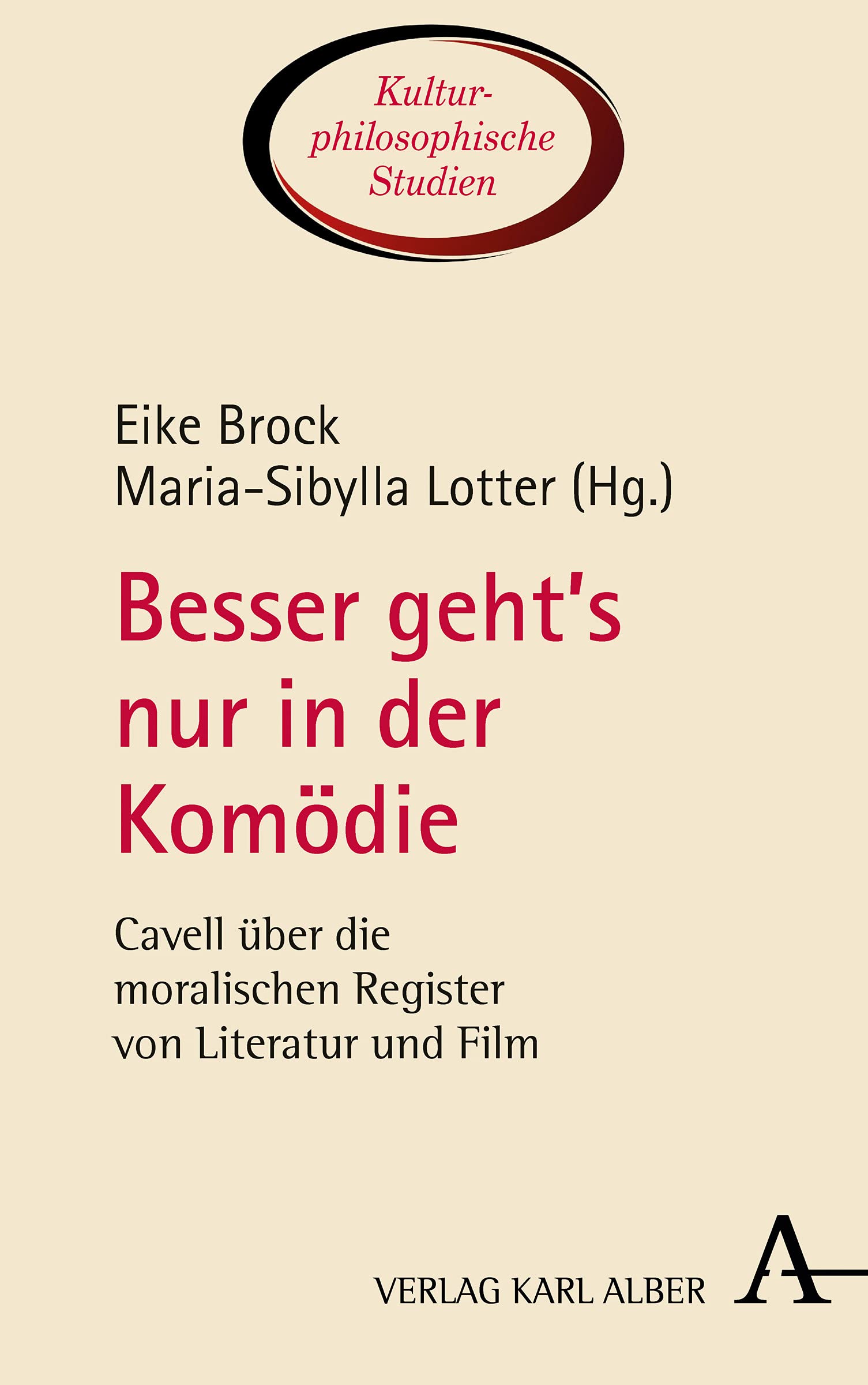 Besser geht’s nur in der Komödie: Cavell über die moralischen Register von Literatur und Film (Kulturphilosophische Studien, Band 2) Philosophy