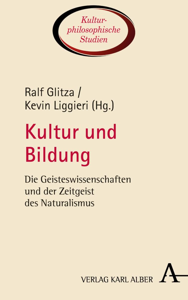 Kultur und Bildung: Die Geisteswissenschaften und der Zeitgeist des Naturalismus (Kulturphilosophische Studien, Band 3) Philosophy