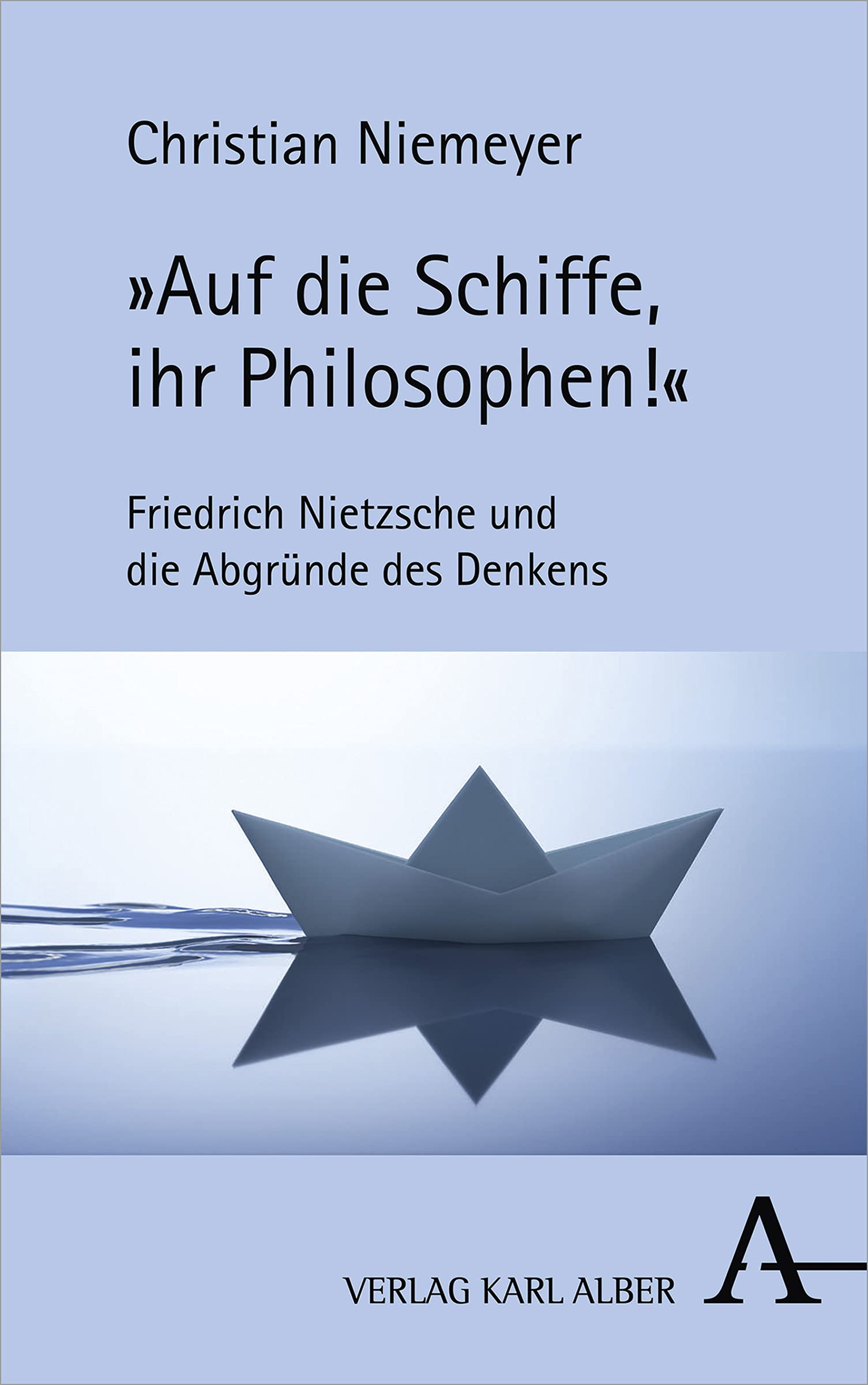 »Auf die Schiffe, ihr Philosophen!«: Friedrich Nietzsche und die Abgründe des Denkens Philosophy