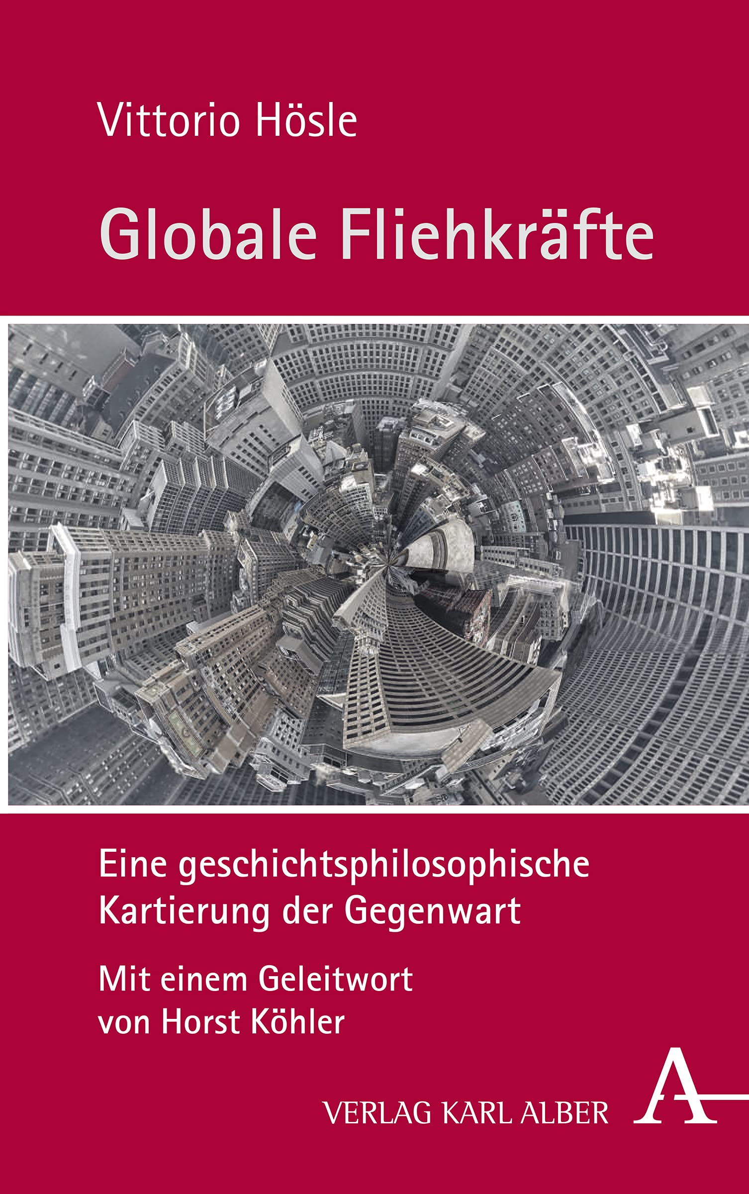 Globale Fliehkräfte: Eine geschichtsphilosophische Kartierung der Gegenwart Philosophy