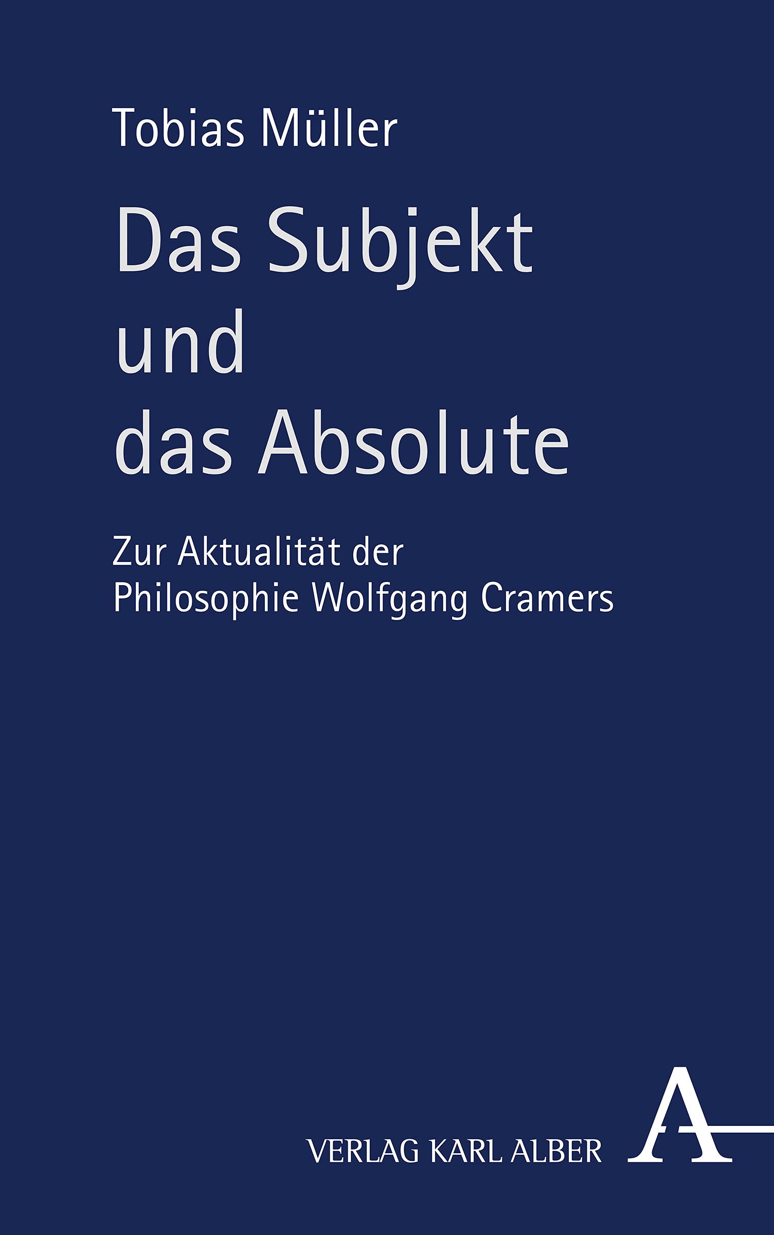 Das Subjekt und das Absolute: Zur Aktualität der Philosophie Wolfgang Cramers Philosophy