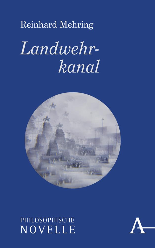 Landwehrkanal: Philosophische Novelle (Philosophische Romane) Philosophy