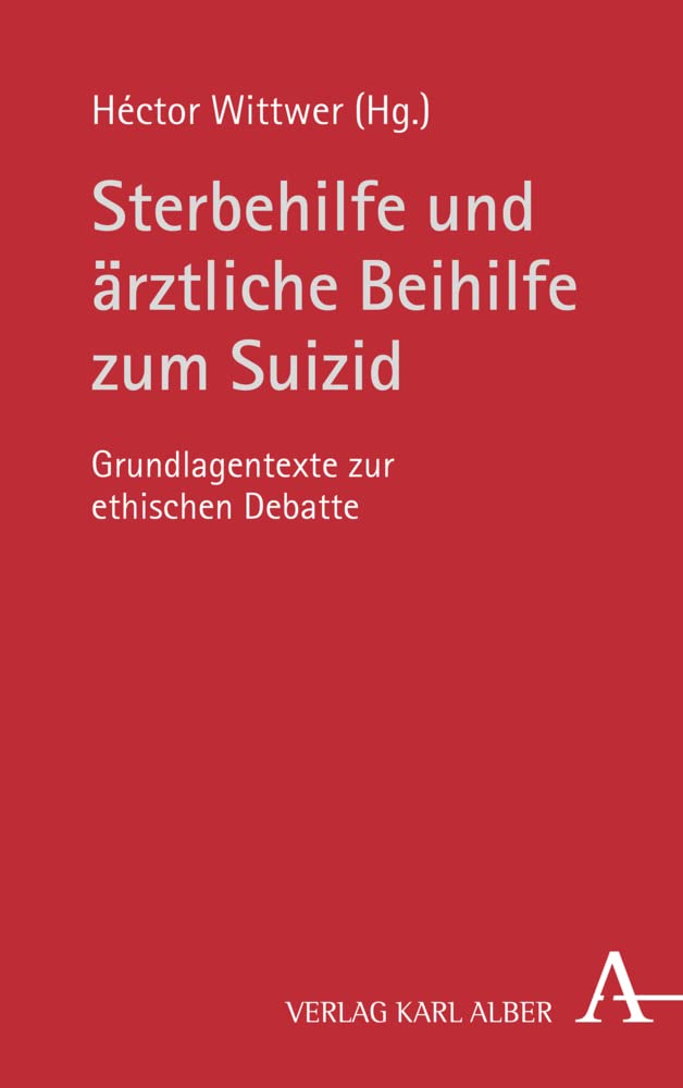 Sterbehilfe und ärztliche Beihilfe zum Suizid: Grundlagentexte zur ethischen Debatte Philosophy