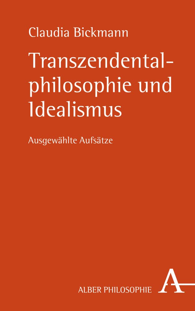 Transzendentalphilosophie und Idealismus: Ausgewählte Aufsätze Philosophy