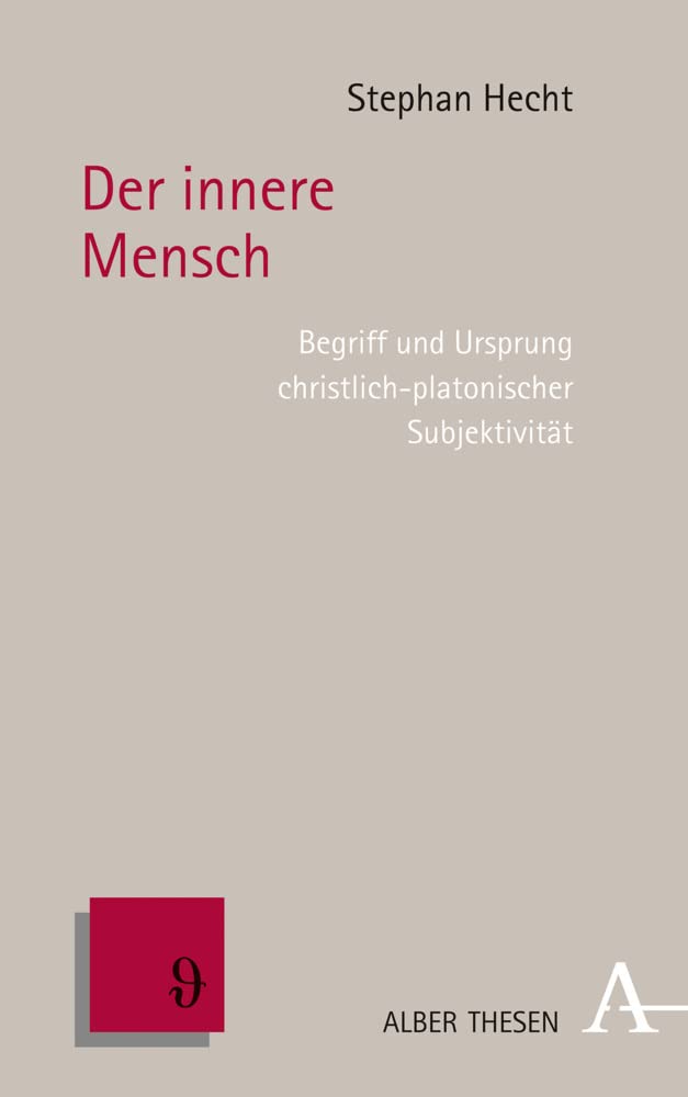 Der innere Mensch: Begriff und Ursprung christlich-platonischer Subjektivität (Alber Thesen Philosophie) Philosophy