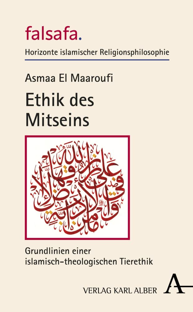 Ethik des Mitseins: Grundlinien einer islamisch-theologischen Tierethik (falsafa. Horizonte islamischer Religionsphilosophie) Philosophy